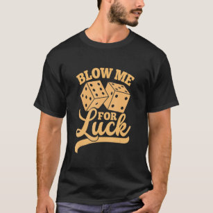 Blow Me For Luck   Dice Craps Player Casino T-Shirt