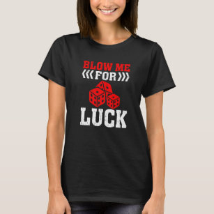 Blow Me for Luck  Gambling Dice Casino T-Shirt
