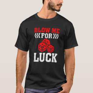 Blow Me for Luck Gambling Dice Casino T-Shirt