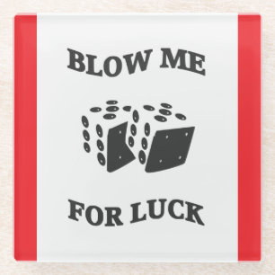 BLOW ME FOR LUCK GLASS COASTER