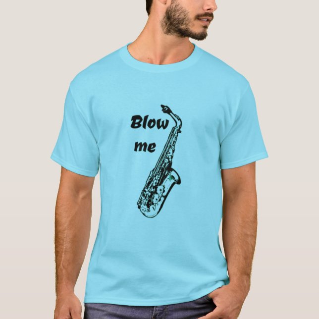 Blow me funny saxophone t shirt musician humour (Front)