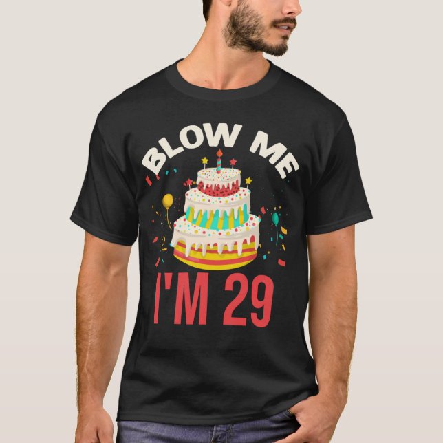 Blow Me I m 29 T-Shirt (Front)