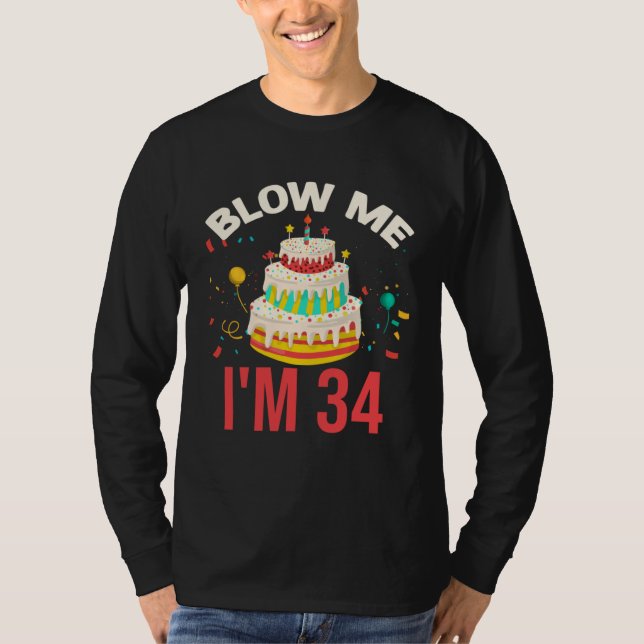 Blow Me I m 34 T-Shirt (Front)