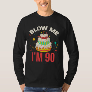 Blow Me I m 90 T-Shirt