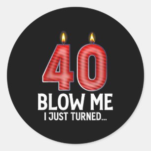 Blow Me I Turned 40 Years Old Funny 40th Birthday  Classic Round Sticker