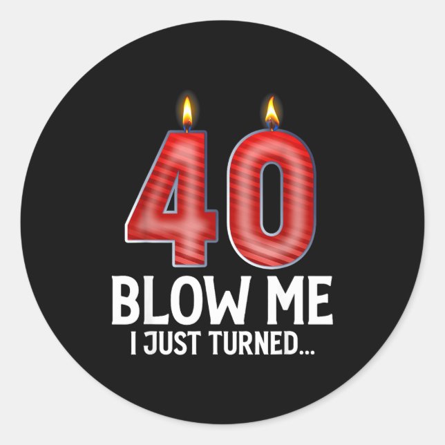 Blow Me I Turned 40 Years Old Funny 40th Birthday  Classic Round Sticker (Front)