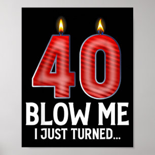 Blow Me I Turned 40 Years Old Funny 40th Birthday  Poster