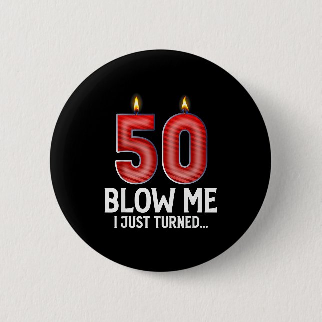 Blow Me I Turned 50 Years Old Funny 50th Birthday  6 Cm Round Badge (Front)