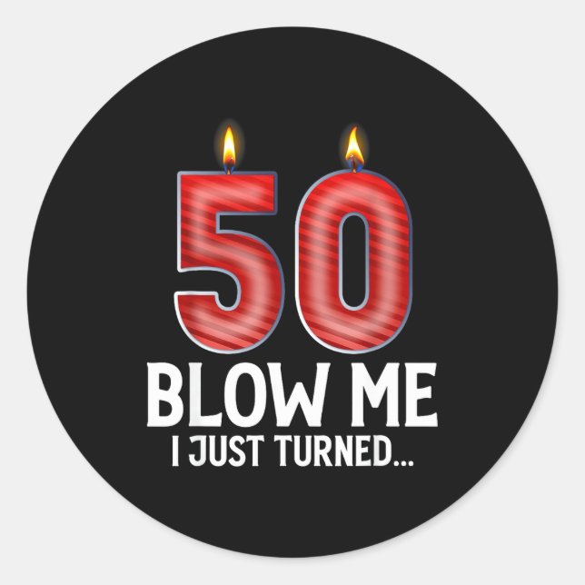 Blow Me I Turned 50 Years Old Funny 50th Birthday  Classic Round Sticker (Front)