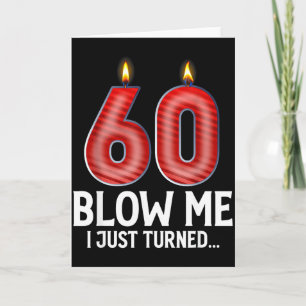 Blow Me I Turned 60 Years Old Funny 60th Birthday  Card