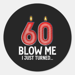 Blow Me I Turned 60 Years Old Funny 60th Birthday Classic Round Sticker