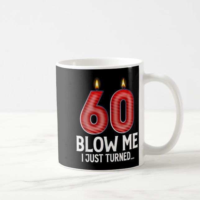 Blow Me I Turned 60 Years Old Funny 60th Birthday  Coffee Mug (Right)