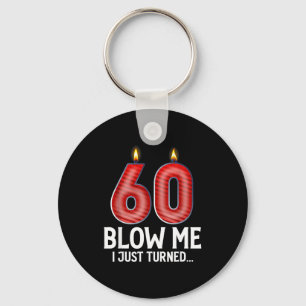 Blow Me I Turned 60 Years Old Funny 60th Birthday  Key Ring