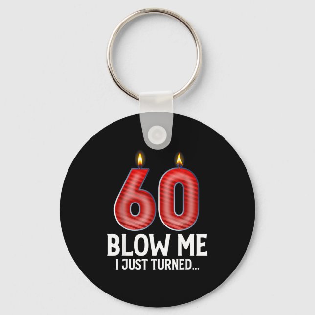 Blow Me I Turned 60 Years Old Funny 60th Birthday  Key Ring (Front)