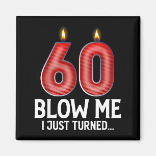 Blow Me I Turned 60 Years Old Funny 60th Birthday  Magnet