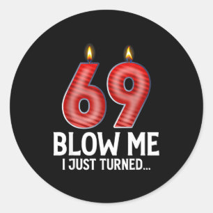Blow Me I Turned 69 Years Old Funny 69th Birthday  Classic Round Sticker