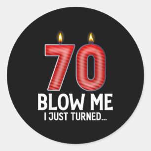 Blow Me I Turned 70 Years Old Funny 70th Birthday  Classic Round Sticker