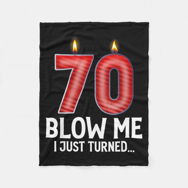 Blow Me I Turned 70 Years Old Funny 70th Birthday  Fleece Blanket (Front)