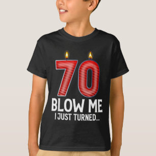 Blow Me I Turned 70 Years Old Funny 70th Birthday T-Shirt