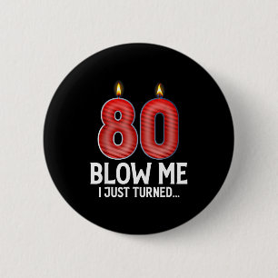 Blow Me I Turned 80 Years Old Funny 80th Birthday  6 Cm Round Badge