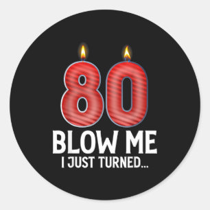 Blow Me I Turned 80 Years Old Funny 80th Birthday  Classic Round Sticker