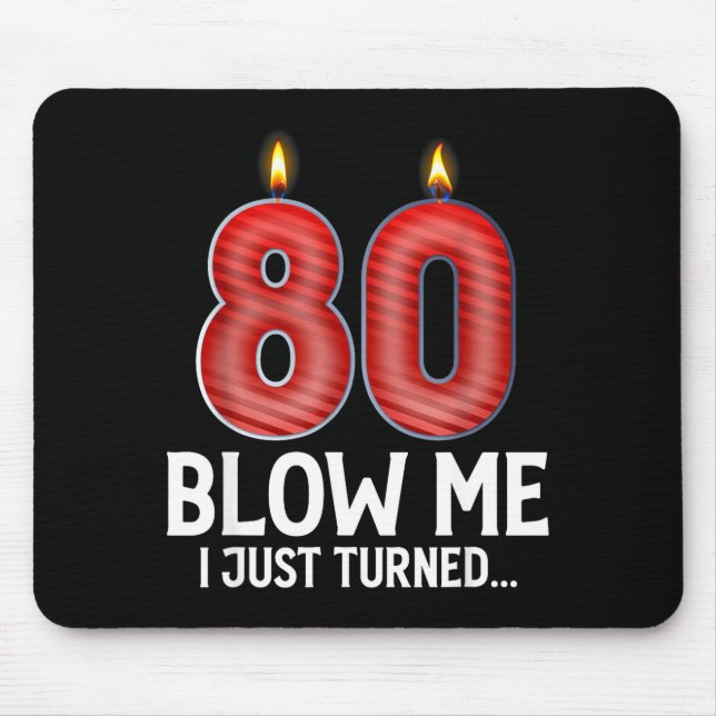 Blow Me I Turned 80 Years Old Funny 80th Birthday  Mouse Pad (Front)