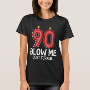 Blow Me I Turned 90 Years Old Funny 90th Birthday  T-Shirt
