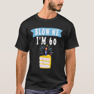 Blow Me I'm 60 Sixty shirt funny 60th Birthday gif