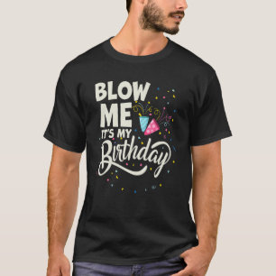 Blow Me It´s My Birthday Ingenius 2 T-Shirt