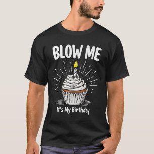 Blow Me It's My Birthday Funny Adult Joke T-Shirt