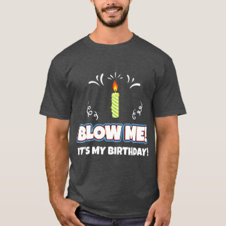 Blow Me Its My Birthday Funny And Sarcastic Gift T-Shirt
