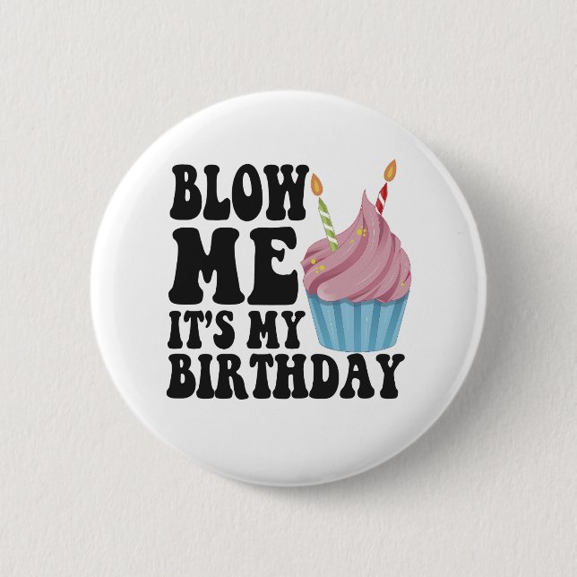 Blow me It's my Birthday Funny Anniversary Gift 6 Cm Round Badge (Front)