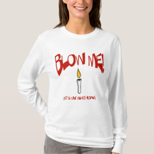 BLOW ME, IT'S MY BIRTHDAY T-Shirt