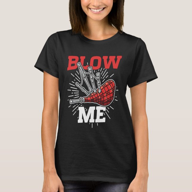 Blow Me Scottish Bagpipe Player T-Shirt (Front)