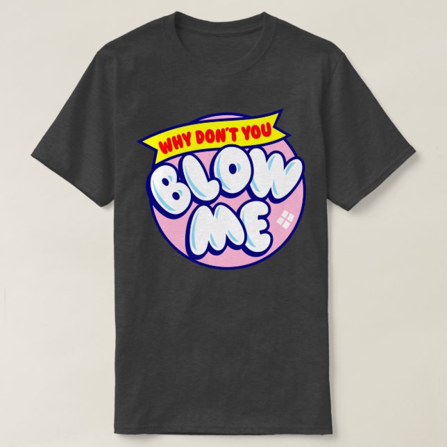 Blow Me T-Shirt (Design Front)