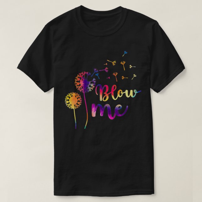 Blow Me Tie Dye Dandelion , Flowers Pattern Making T-Shirt (Design Front)