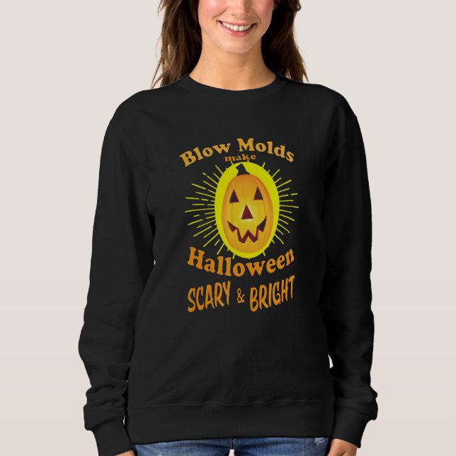 Blow Molds Make Halloween Scary & Bright Sweatshirt (Front)