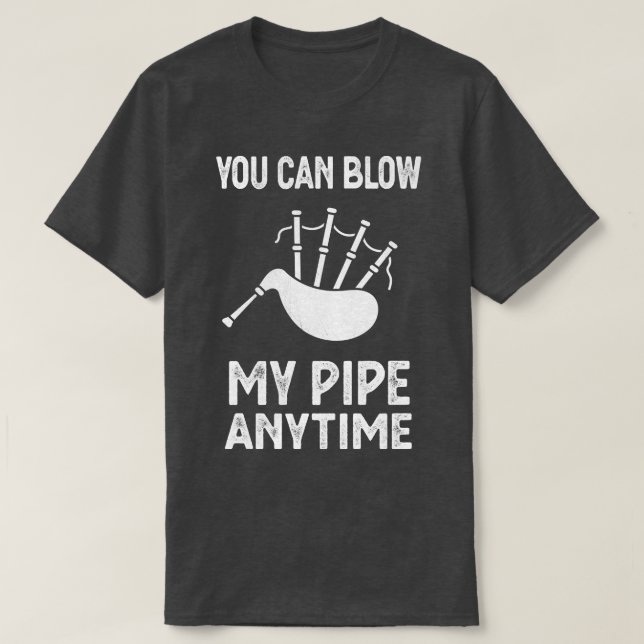 Blow My Bagpipes Anytime Fun Music  T-Shirt (Design Front)