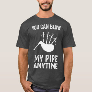 Blow My Bagpipes Anytime Fun Music  T-Shirt