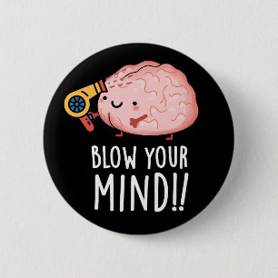 Blow Your Mind Funny Brain Pun Dark BG 6 Cm Round Badge
