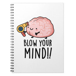 Blow Your Mind Funny Brain Pun Notebook