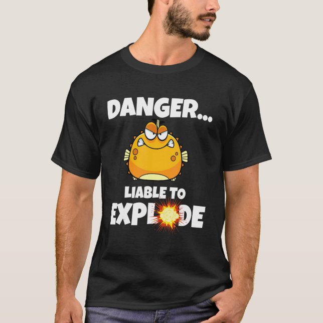 Blowfish  Danger Liable To Explode  Puffer Fish 1 T-Shirt (Front)