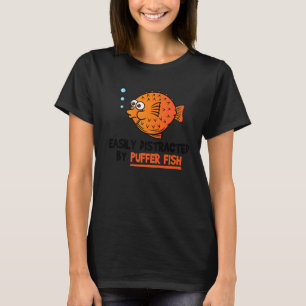 Blowfish   Easily Distracted By Puffer Fish T-Shirt