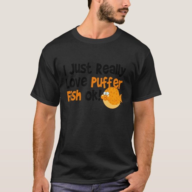 Blowfish  I Just Really Love Puffer Fish T-Shirt (Front)