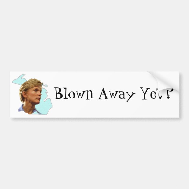 Blown Away Yet? Bumper Sticker (Front)