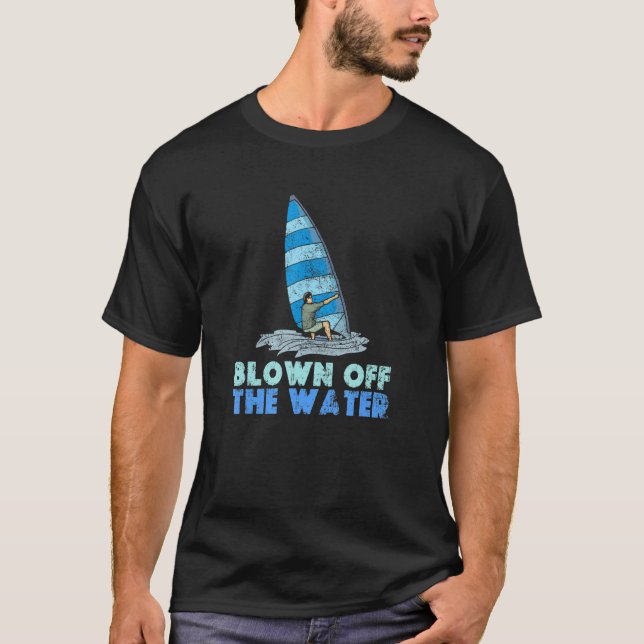 Blown Off The Water Sport Windsurfer Windsurfing T-Shirt (Front)