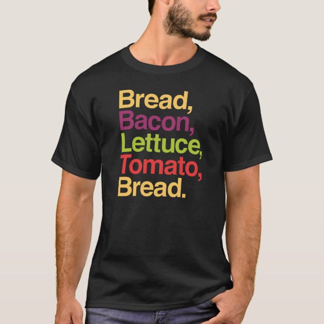 BLT Bread, Bacon, Lettuce, Tomato, Bread T-shirt (Front)