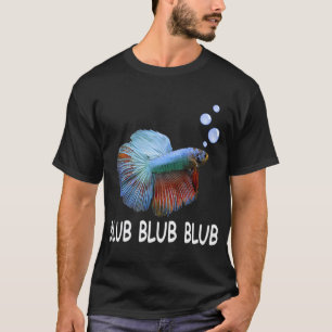 Blub Blub Blub Betta Fish Owner Lover Gift T-Shirt