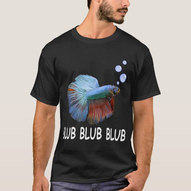 Blub Blub Blub Betta Fish  Owner Lover Gift T-Shirt (Front)