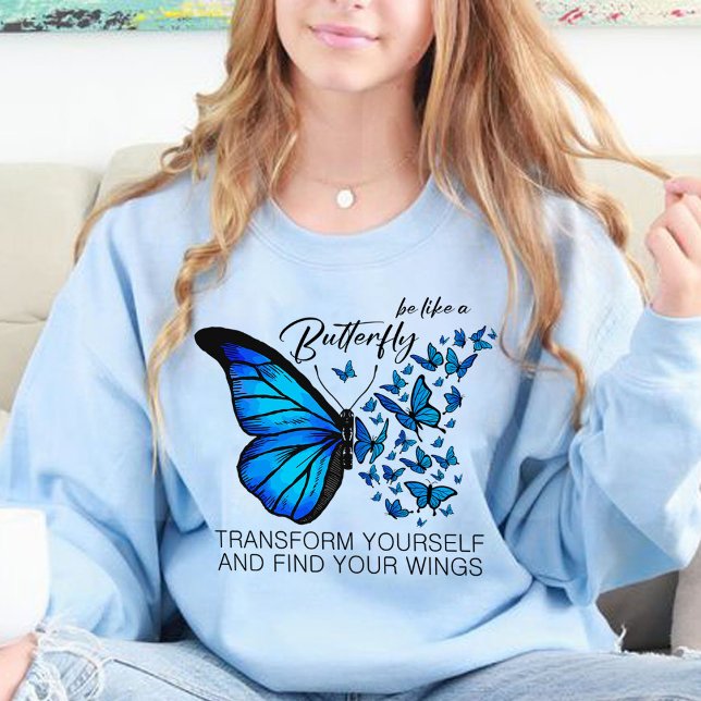 Blue Butterfly Sweatshirts, Inspirational Quote  Sweatshirt (BE LIKE A BUTTERFLY TRANSFORM YOURSELF AND FIND YOUR WINGS sweatshirts light blue,blue sweatshirt)